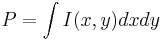  P = \int{I(x,y) dx dy} 