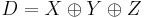 D = X \oplus Y \oplus Z