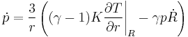  \dot{p} = \frac{3}{r} \left ( (\gamma - 1) K \frac {\partial T}{\partial r}\Bigg|_R - \gamma p \dot{R} \right )