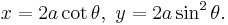 \!x = 2a \cot \theta,\ y=2a\sin ^2 \theta.\,