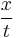 \frac{x}{t}