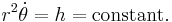 r^{2}\dot{\theta }=h=\text{constant}.