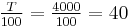 \tfrac{T}{100} = \tfrac{4000}{100} = 40