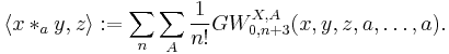 \langle x *_a y, z \rangle�:= \sum_n \sum_A \frac{1}{n!} GW_{0, n %2B 3}^{X, A}(x, y, z, a, \ldots, a).