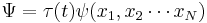  \Psi = \tau(t)\psi(x_1,x_2\cdots x_N) 