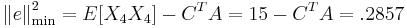 \left\Vert e\right\Vert _{\min}^{2}=E[X_{4}X_{4}]-C^{T}A=15-C^{T}A=.2857