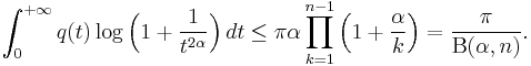 
\int_0^{%2B\infty} q(t)\log \Bigl(1%2B\frac1{t^{2\alpha}}\Bigr)\,dt\leq
\pi \alpha \prod_{k=1}^{n-1} \Bigl(1%2B\frac{\alpha}{k}\Bigr)=
 \frac{\pi}{\mathrm B (\alpha, n)}.\,
