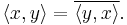 \langle x,y\rangle =\overline{\langle y,x\rangle}.