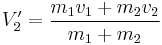 V_2^\prime = \frac{m_1v_1 %2B m_2v_2}{m_1%2Bm_2}