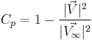 C_p = 1 - \frac{|\vec{V}|^2}{|\vec{V_\infty}|^2} 