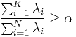 \frac{\sum_{i=1}^K \lambda_i}{\sum_{i=1}^N \lambda_i}\geq \alpha