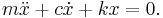 m \ddot{x} %2B { c } \dot{x} %2B {k } x = 0.