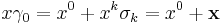 
x \gamma_0 = x^0 %2B x^k \sigma_k = x^0 %2B \mathbf{x}
