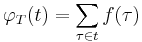 \varphi_T(t) = \sum_{\tau\in t} f(\tau)