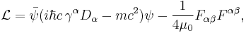 \mathcal{L}=\bar\psi(i\hbar c \, \gamma^\alpha D_\alpha - mc^2)\psi -\frac{1}{4 \mu_0}F_{\alpha\beta}F^{\alpha\beta},