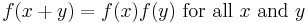 f(x%2By) = f(x) f(y)\text{ for all }x\text{ and }y \,