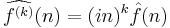 \widehat{f^{(k)}}(n) = (in)^k \hat{f}(n)