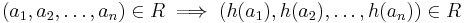 (a_1,a_2,\dots,a_n)\in R \implies (h(a_1),h(a_2),\dots,h(a_n))\in R