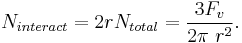  N_{interact} = 2 r N_{total} = \frac{3F_v}{2 \pi\ r^2}. \,\! 