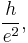 \frac{h}{e^2},
