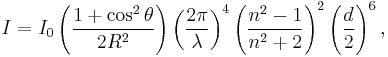  I = I_0 \left( \frac{ 1%2B\cos^2 \theta }{2 R^2} \right) \left( \frac{ 2 \pi }{ \lambda } \right)^4 \left( \frac{ n^2-1}{ n^2%2B2 } \right)^2 \left( \frac{d}{2} \right)^6,