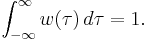  \int_{-\infty}^{\infty} w(\tau) \, d\tau  = 1.