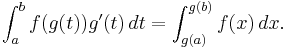 
\int_a^b f(g(t))g'(t)\, dt = \int_{g(a)}^{g(b)} f(x)\,dx.
