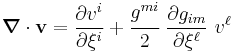 
  \boldsymbol{\nabla} \cdot \mathbf{v} = \frac{\partial v^i}{\partial \xi^i} %2B  \cfrac{g^{mi}}{2}~\frac{\partial g_{im}}{\partial \xi^\ell}~v^\ell
