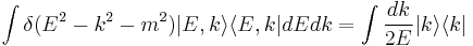  \int \delta(E^2-k^2 - m^2) |E,k\rangle\langle E,k| dE dk = \int {dk \over 2 E} |k\rangle\langle k|