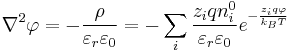 {\nabla}^2 \varphi = -\frac{\rho}{\varepsilon_r \varepsilon_0} = - \sum_i \frac {z_i q n^{0}_i}{\varepsilon_r \varepsilon_0} e^{-\frac{z_i q \varphi}{k_B T}}