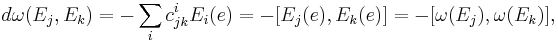 d\omega(E_j,E_k) = -\sum_i c_{jk}^iE_i(e) = -[E_j(e),E_k(e)]=-[\omega(E_j),\omega(E_k)],