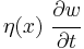 
   \eta(x)~\cfrac{\partial w}{\partial t}
 