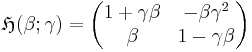 \mathfrak{H}(\beta; \gamma) =
\begin{pmatrix}
1%2B\gamma\beta    & - \beta \gamma^2  \\
\beta            &   1-\gamma \beta
\end{pmatrix}