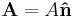  \mathbf{A} = A\mathbf{\hat{n}} \,\!