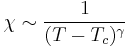 
\chi \sim \frac{1}{(T - T_{c})^\gamma}
