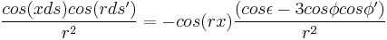  \frac{cos(xds) cos(rds')} {r^2} = -cos(rx) \frac{(cos\epsilon - 3 cos\phi cos\phi')} {r^2} 