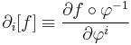 \partial_i [f] \equiv \frac{\partial f \circ \varphi^{-1} }{\partial \varphi^i}