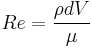 Re = \frac{\rho d V}{\mu} 