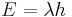  E = \lambda h 