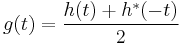 
g(t) = {h(t) %2B h^{*}(-t) \over 2}
