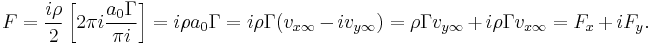  {F}=\frac{i\rho}{2}\left[2\pi i \frac{a_0\Gamma}{\pi i}\right]=i\rho a_0 \Gamma = i\rho \Gamma(v_{x\infty}-iv_{y\infty})=\rho\Gamma v_{y\infty}%2B i\rho\Gamma v_{x\infty}=F_x%2BiF_y.