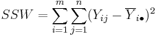 SSW = \sum_{i=1}^m\sum_{j=1}^n (Y_{ij} - \overline{Y}_{i\bullet})^2 \, 