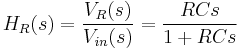 
H_R(s) = { V_R(s) \over V_{in}(s) }   = { RCs \over 1 %2B RCs  }
