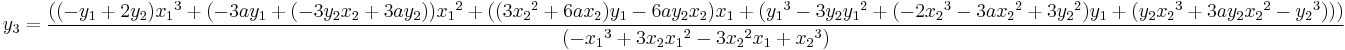 
y_3 = \frac{((-y_1%2B2y_2){x_1}^3%2B(-3ay_1%2B(-3y_2x_2%2B3ay_2)){x_1}^2%2B((3{x_2}^2%2B6ax_2)y_1-6ay_2x_2)x_1%2B({y_1}^3-3y_2{y_1}^2%2B(-2{x_2}^3-3a{x_2}^2%2B3{y_2}^2)y_1%2B(y_2{x_2}^3%2B3ay_2{x_2}^2-{y_2}^3)))}{(-{x_1}^3%2B3{x_2}{x_1}^2-3{x_2}^2x_1%2B{x_2}^3)}
