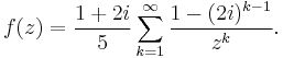 f(z) = \frac{1%2B2i}{5} \sum_{k=1}^\infty \frac{1-(2i)^{k-1}}{z^k}.