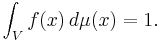 \int_V f(x) \, d\mu(x)=1.