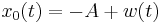 x_0(t) = -A %2B w(t)