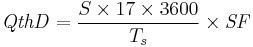 \mathit{QthD} = \frac{S \times 17 \times 3600}{T_s} \times \mathit{SF}