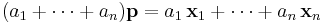  ( a_1 %2B \cdots %2B a_n ) \textbf{p} = a_1 \, \textbf{x}_1 %2B \cdots %2B a_n \, \textbf{x}_n 