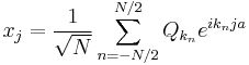 
x_j = {1\over\sqrt{N}} \sum_{n=-N/2}^{N/2} Q_{k_n} e^{ik_nja}